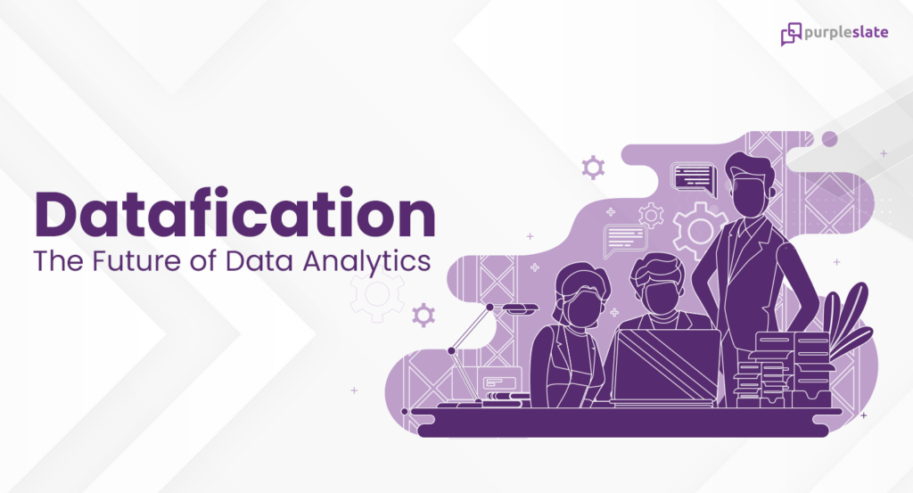 Datafication - The future of data analytics