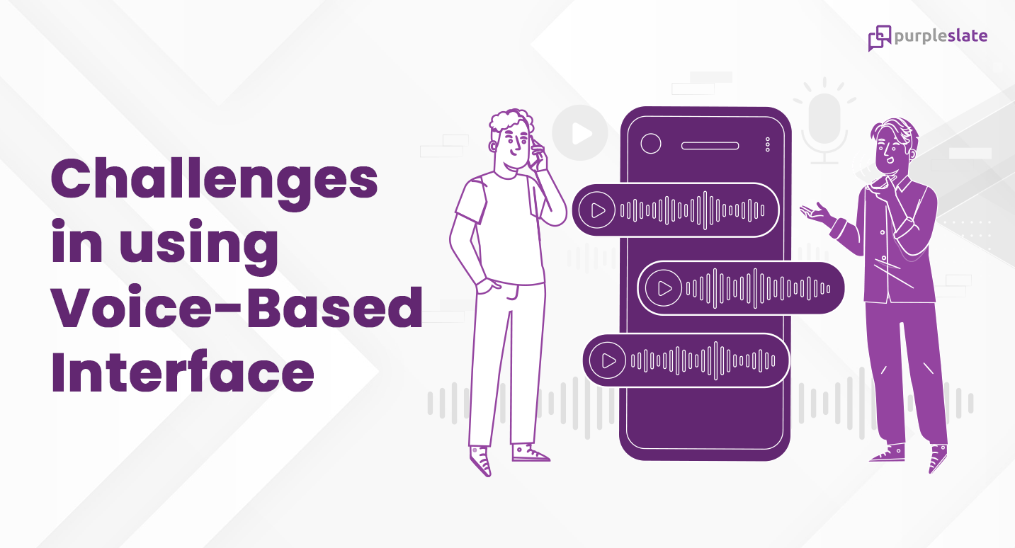 Challenges in using voice-based interface