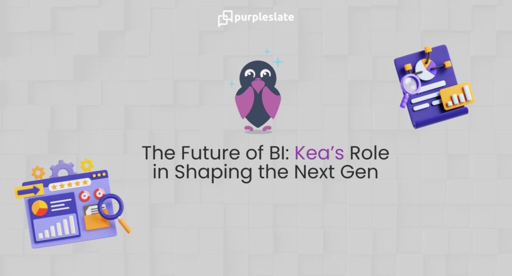 Future of BI: Kea's role in shaping the Next Gen